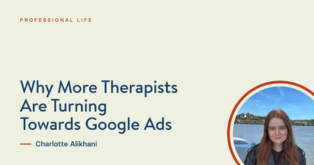Why More Therapists Are Turning Towards Google Ads, by Charlotte Alikhani